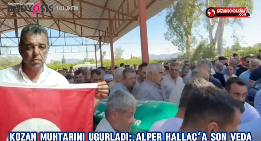 KOZAN MUHTARINI UĞURLADI: ALPER HALLAÇ’A SON VEDA KOZAN MUHTARINI UĞURLADI: ALPER HALLAÇ’A SON VEDA