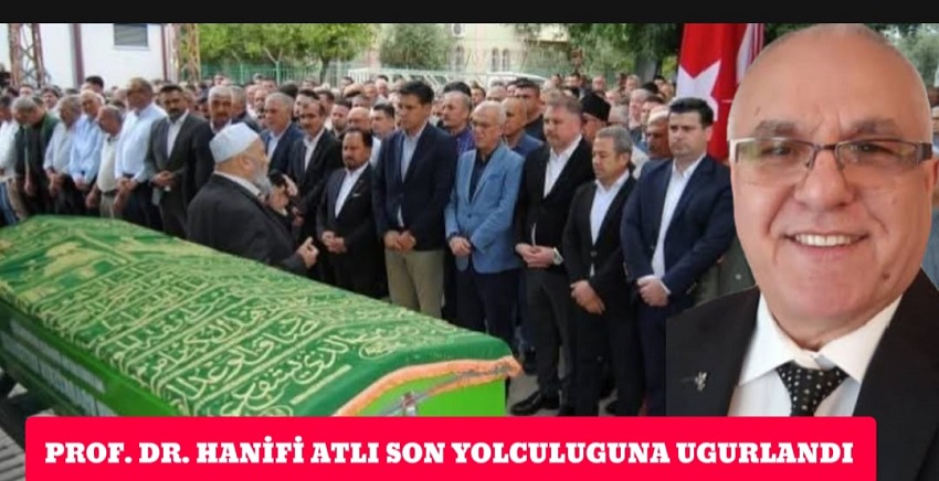 PROF. DR. HANİFİ ATLI SON YOLCULUĞUNA UĞURLANDI PROF. DR. HANİFİ ATLI SON YOLCULUĞUNA UĞURLANDI