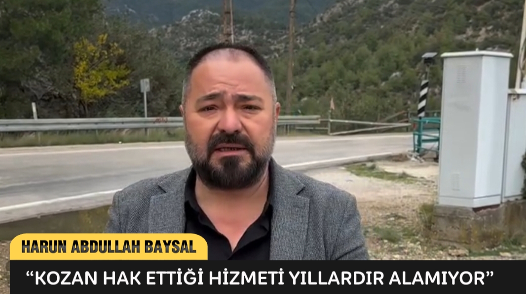 HARUN ABDULLAH BAYSAL: “KOZAN HAK ETTİĞİ HİZMETİ YILLARDIR ALAMIYOR”