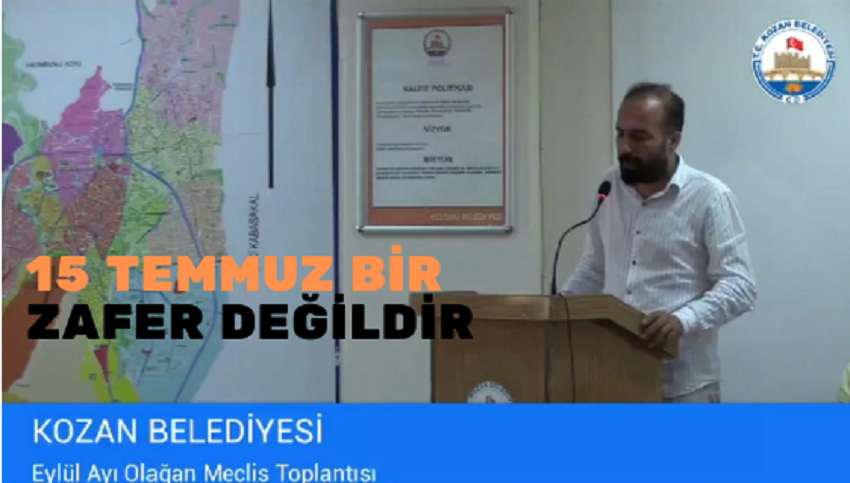 15 TEMMUZ BİR ZAFER DEĞİLDİR KOZAN BELEDİYESİ MECLİSİNDE 15 TEMMUZ TARTIŞMASI: CHP'Lİ ÜYE ALİ ÖZKAN'DAN TEPKİ ÇEKEN AÇIKLAMA