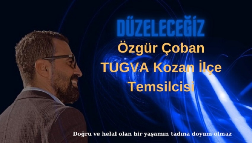 DÜZELECEĞİZ Özgür Çoban :TUGVA Kozan İlçe Temsilcisi
