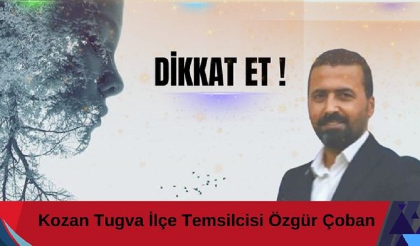 DİKKAT ET Özgür Çoban :TUGVA Kozan İlçe Temsilcisi