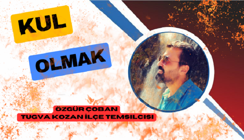 KUL OLMAK Özgür Çoban :TUGVA Kozan İlçe Temsilcisi