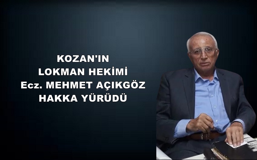 KOZAN’IN LOKMAN HEKİMİ MEHMET AÇIKGÖZ HAKKA YÜRÜDÜ