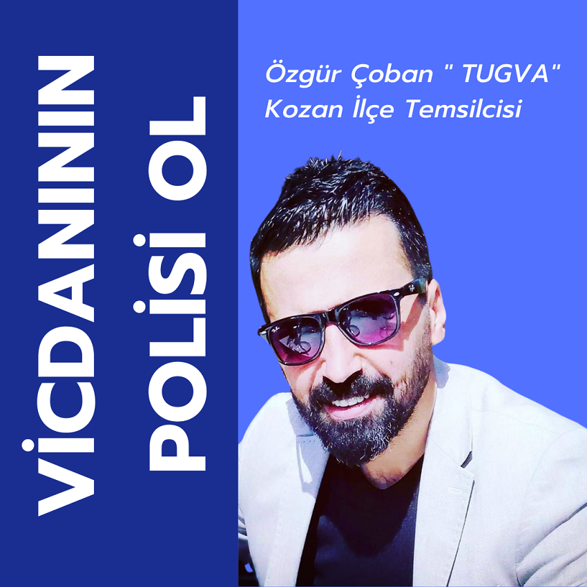 VİCDANININ POLİSİ OL Özgür Çoban :TUGVA Kozan İlçe Temsilcisi