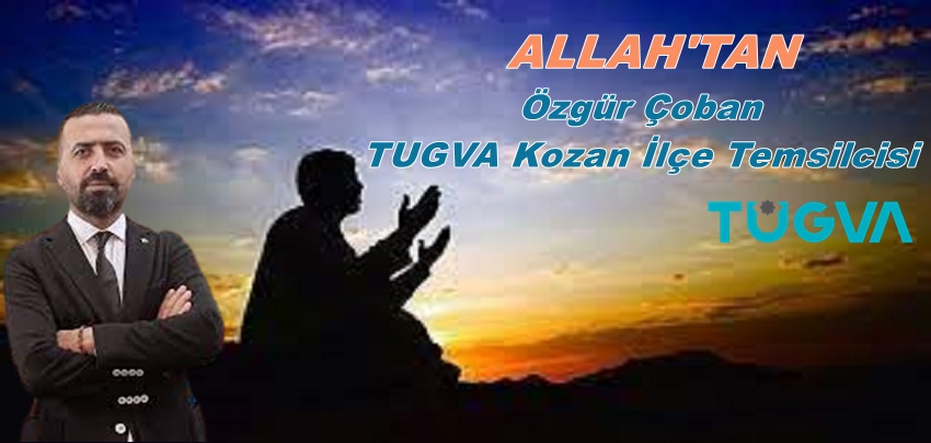 ALLAH'TAN Özgür Çoban :TUGVA Kozan İlçe Temsilcisi